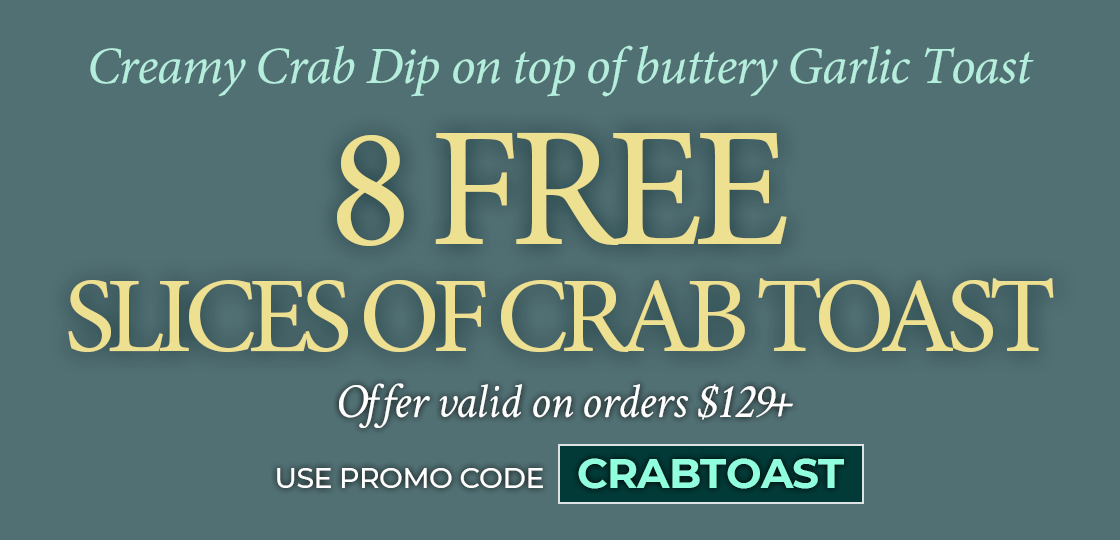 Use Code: CRABTOAST To receive 8 slices of crab toast on orders of $129+