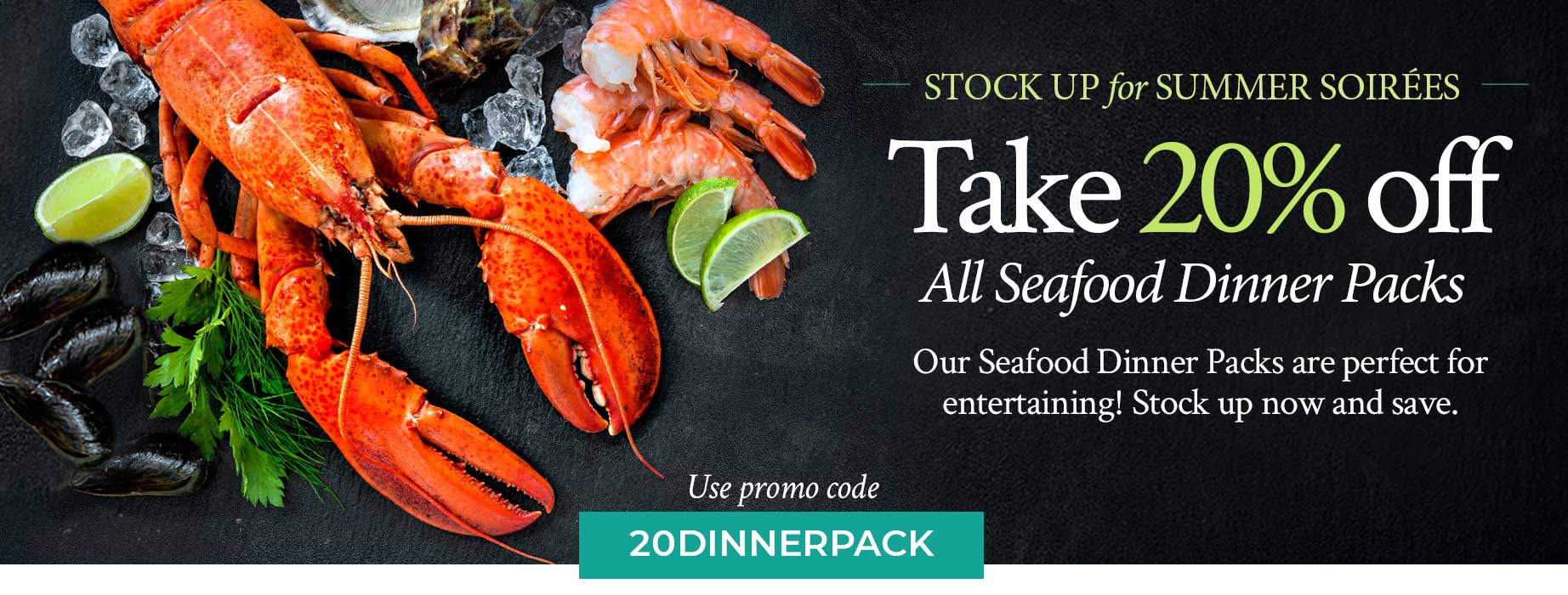 20% Off ALL seafood dinner packs PROMOCODE: 20DINNERPACK