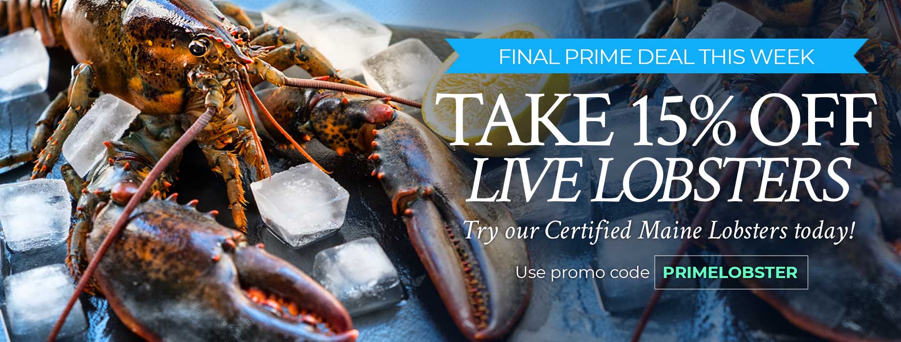 15% Off live lobsters PROMOCODE: PRIMELOBSTER